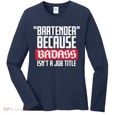 Bartender Because Badass Isn't A Job Title Women's Long Sleeve Shirt