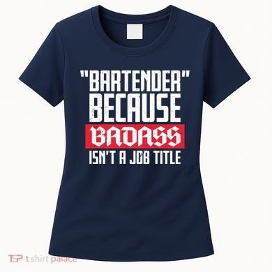 Bartender Because Badass Isn't A Job Title Women's T-Shirt