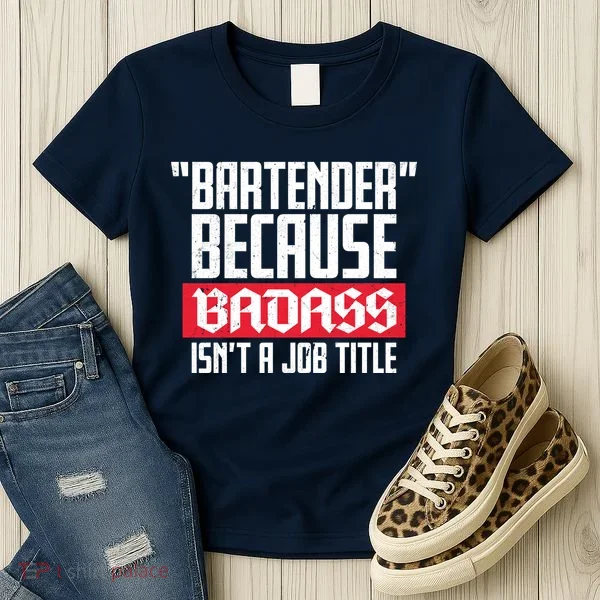 Bartender Because Badass Isn't A Job Title Women's T-Shirt
