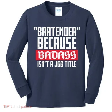 Bartender Because Badass Isn't A Job Title Kids Long Sleeve Shirt