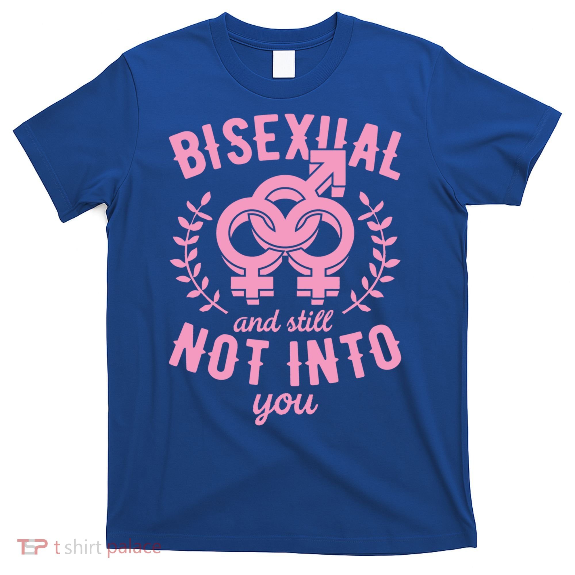 Bisexual And Still Not Into You Cute Bi Pride Flag Quotes Funny Gift T-Shirt