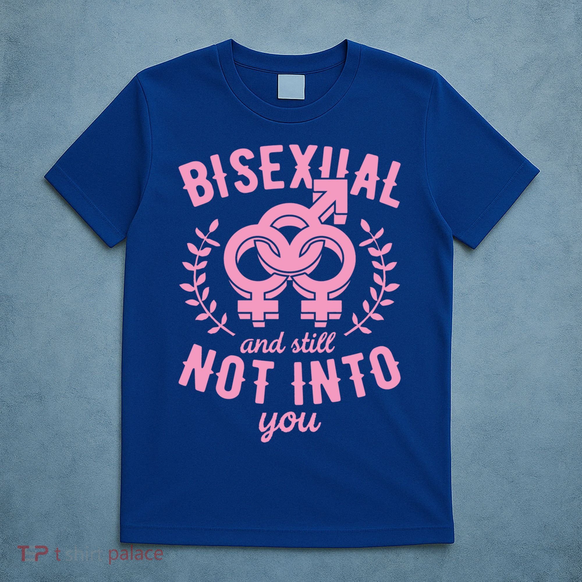 Bisexual And Still Not Into You Cute Bi Pride Flag Quotes Funny Gift T-Shirt