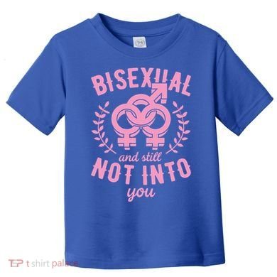 Bisexual And Still Not Into You Cute Bi Pride Flag Quotes Funny Gift Toddler T-Shirt
