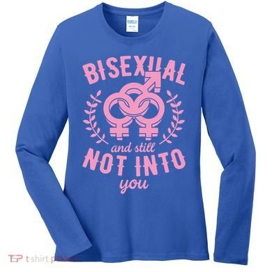 Bisexual And Still Not Into You Cute Bi Pride Flag Quotes Funny Gift Women's Long Sleeve Shirt