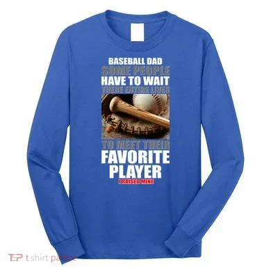 Baseball Dad Raised Favorite Player Long Sleeve Shirt