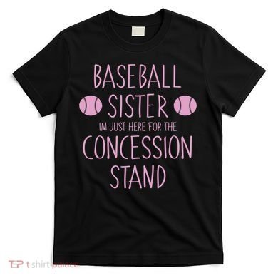 Baseball Sister I'm Just Here For The Concession Stand T-Shirt