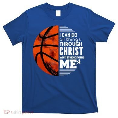 Basketball Faith All Things Through Christ T-Shirt