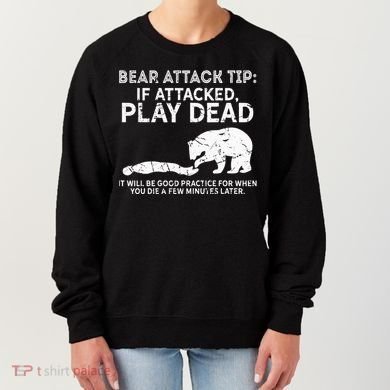 Bear Attack Tip If Attacked Play Dead Women's Sweatshirt