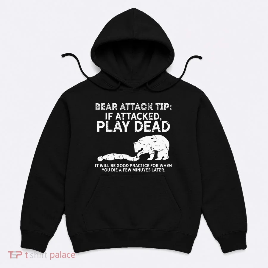 Bear Attack Tip If Attacked Play Dead Hoodie