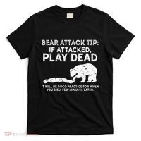 Bear Attack Tip If Attacked Play Dead T-Shirt thumb 0