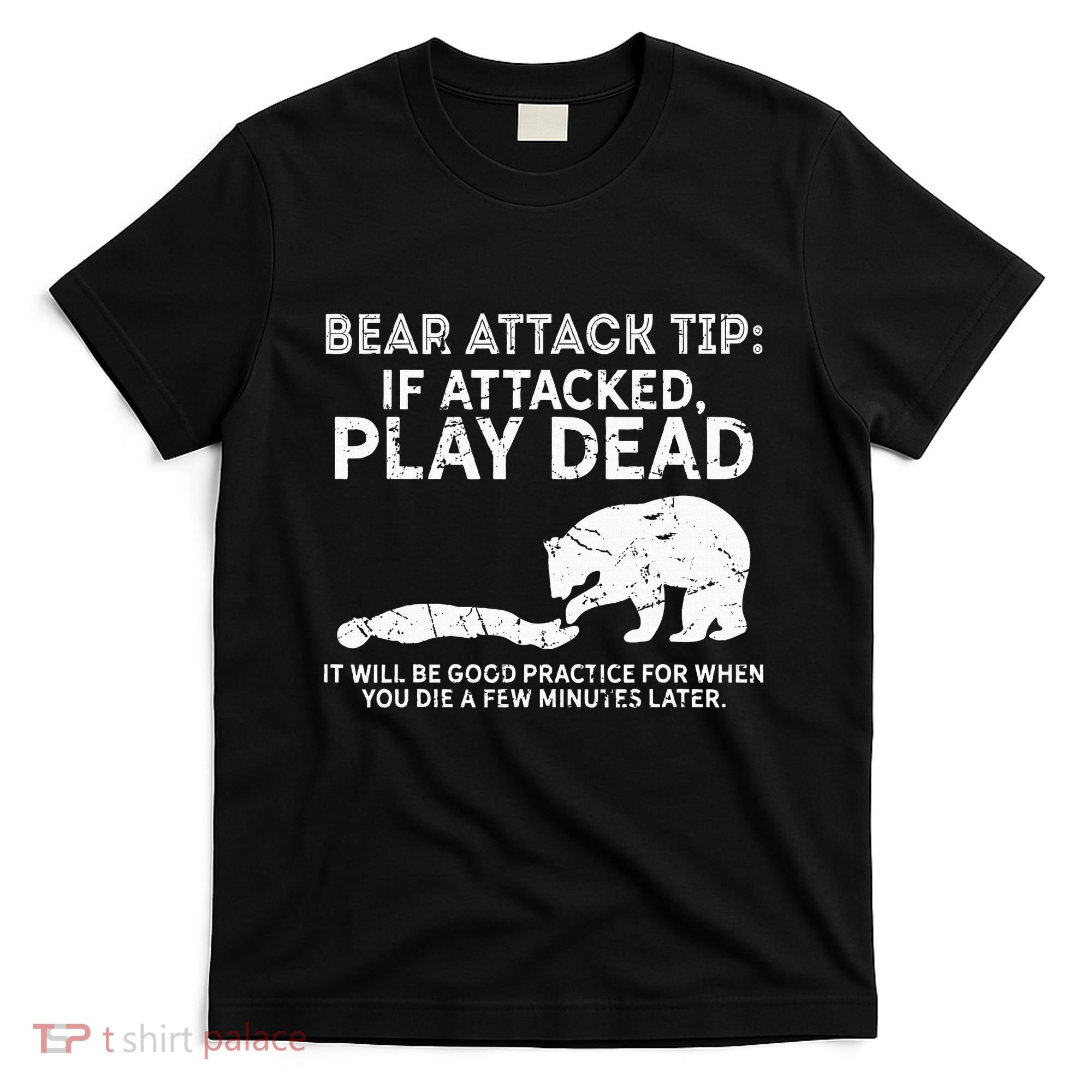 Bear Attack Tip If Attacked Play Dead T-Shirt