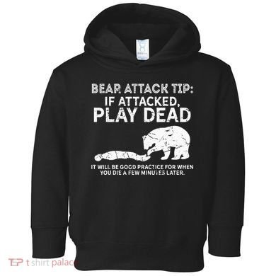 Bear Attack Tip If Attacked Play Dead Toddler Hoodie