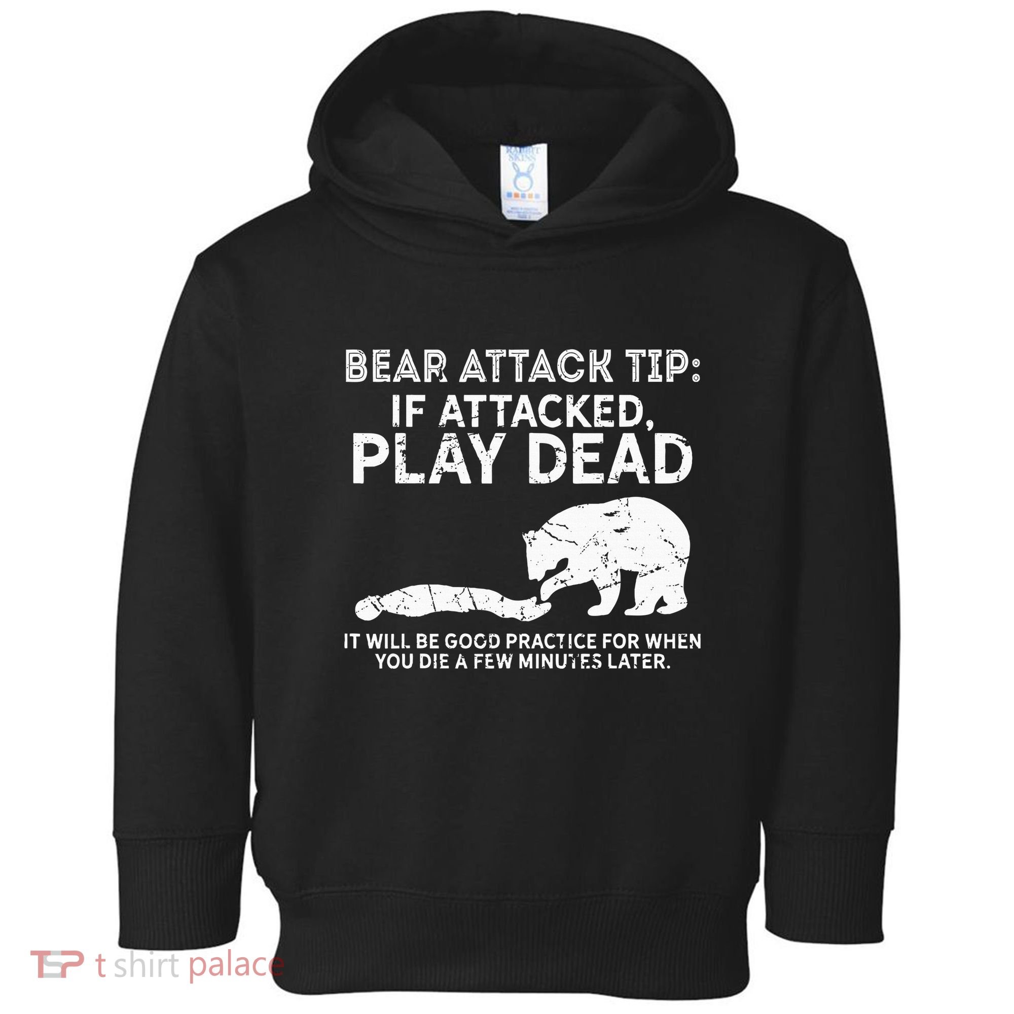 Bear Attack Tip If Attacked Play Dead Toddler Hoodie