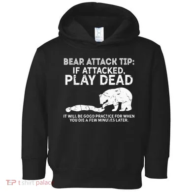 Bear Attack Tip If Attacked Play Dead Toddler Hoodie