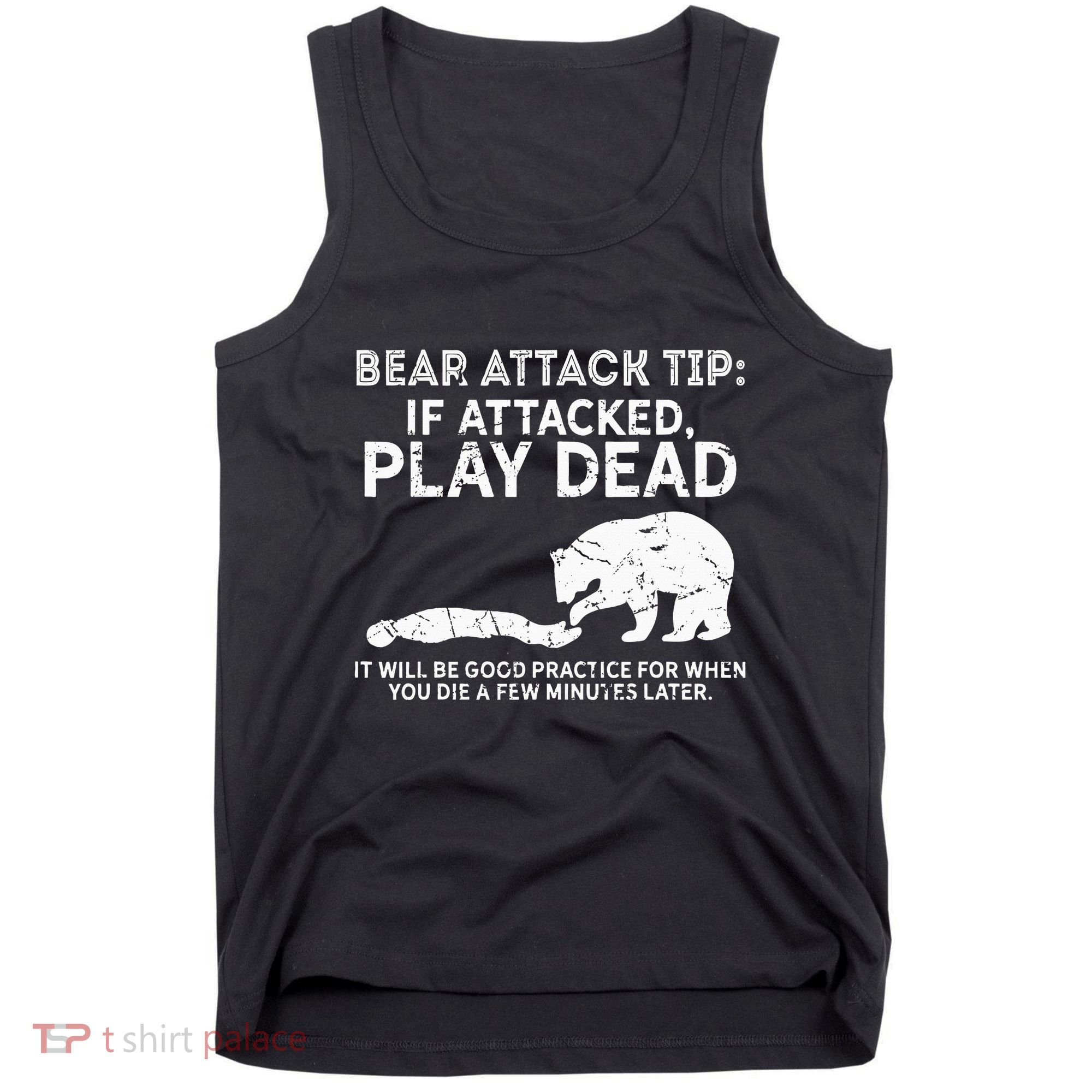 Bear Attack Tip If Attacked Play Dead Tank Top