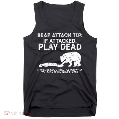 Bear Attack Tip If Attacked Play Dead Tank Top
