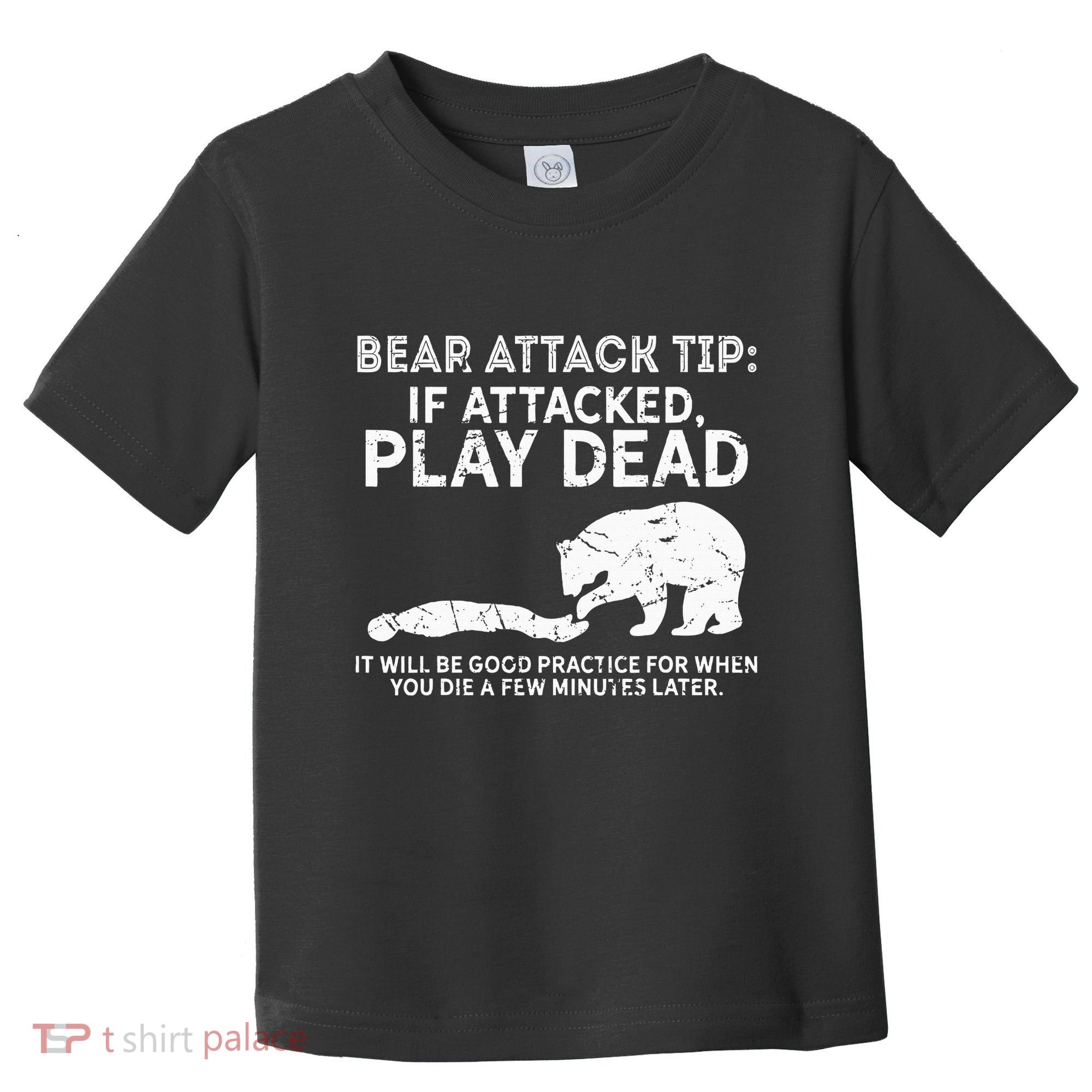 Bear Attack Tip If Attacked Play Dead Toddler T-Shirt