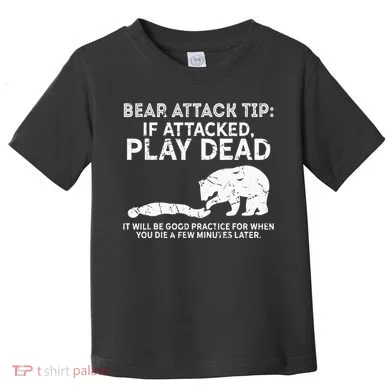 Bear Attack Tip If Attacked Play Dead Toddler T-Shirt