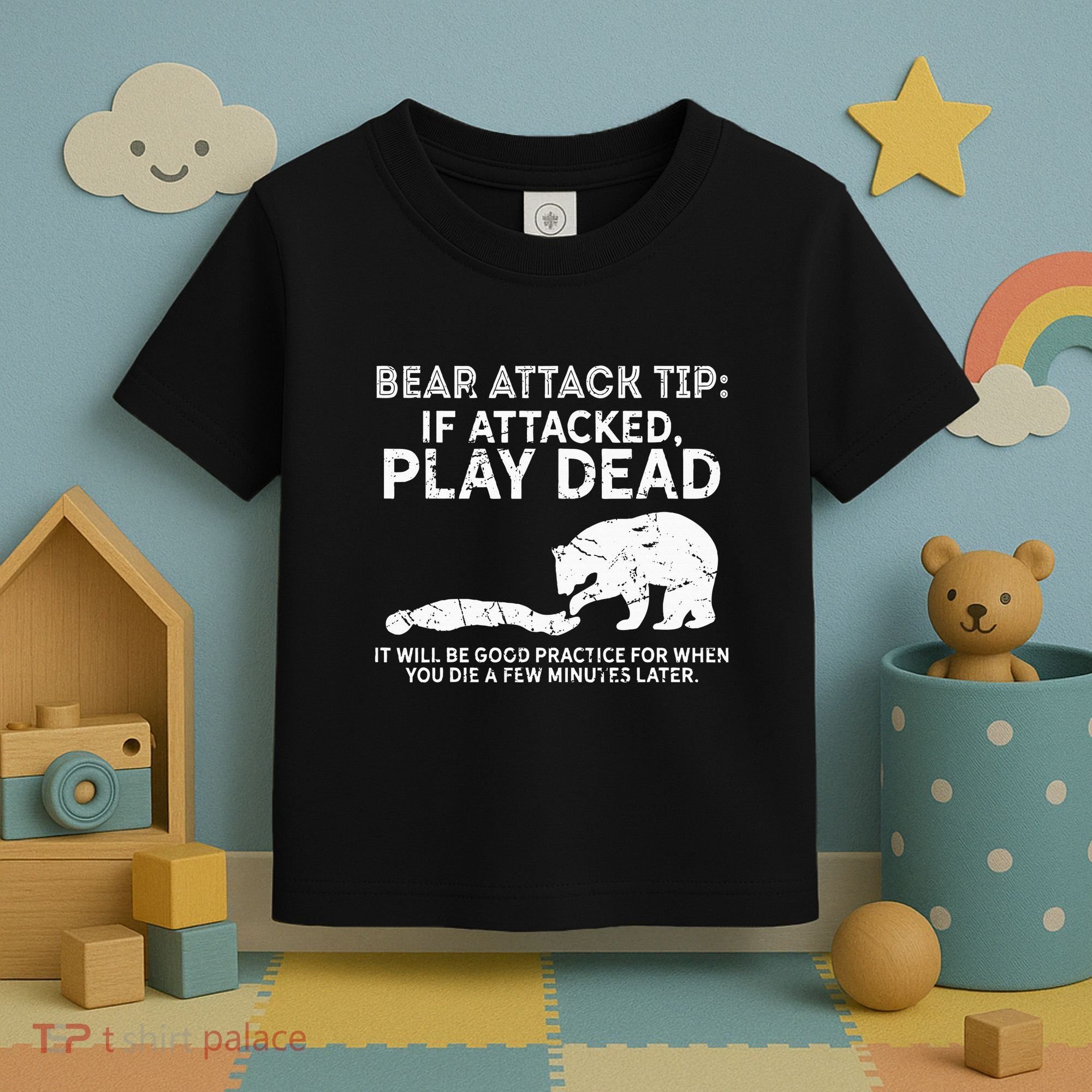 Bear Attack Tip If Attacked Play Dead Toddler T-Shirt