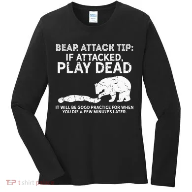 Bear Attack Tip If Attacked Play Dead Women's Long Sleeve Shirt