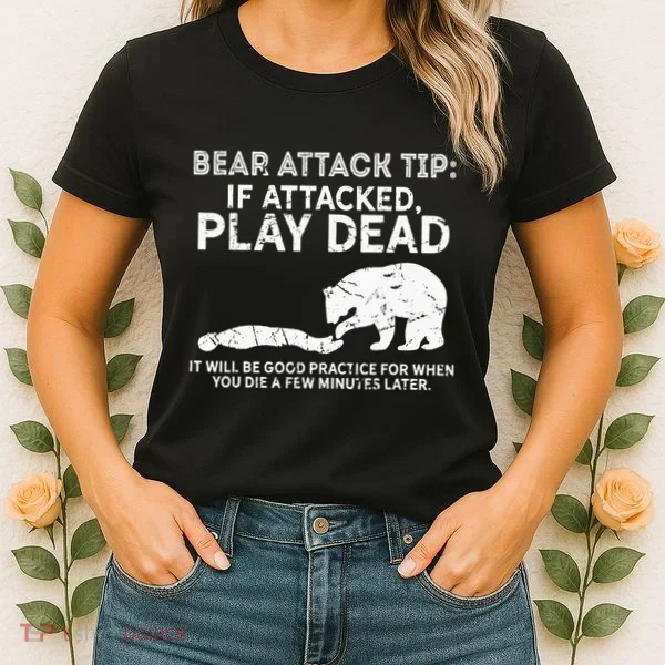 Bear Attack Tip If Attacked Play Dead Women's T-Shirt