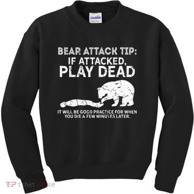 Bear Attack Tip If Attacked Play Dead Kids Sweatshirt