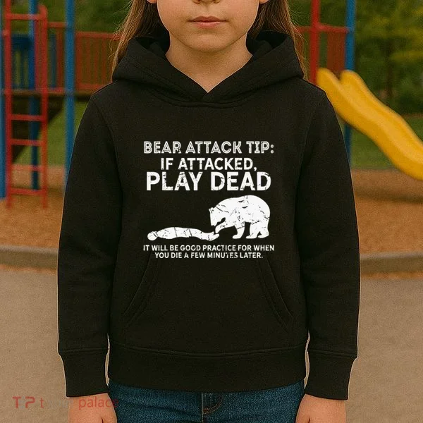 Bear Attack Tip If Attacked Play Dead Kids Hoodie