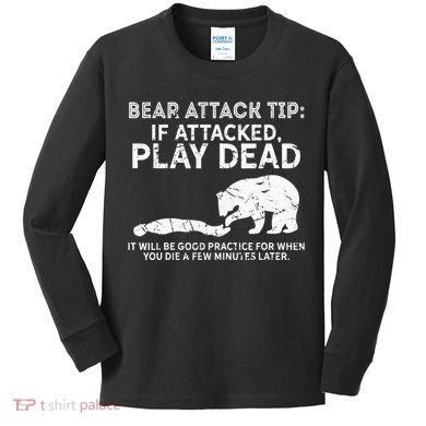 Bear Attack Tip If Attacked Play Dead Kids Long Sleeve Shirt