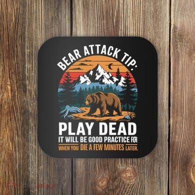Bear Attack Tip Play Dead Funny Camping Hiking Mountain Coaster