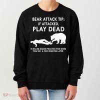 Bear Attack Tip If Attacked Play Dead It Will Be Good Women's Sweatshirt thumb 0