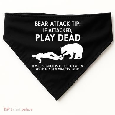 Bear Attack Tip If Attacked Play Dead It Will Be Good USA-Made Doggie Bandana