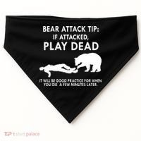 Bear Attack Tip If Attacked Play Dead It Will Be Good USA-Made Doggie Bandana thumb 0