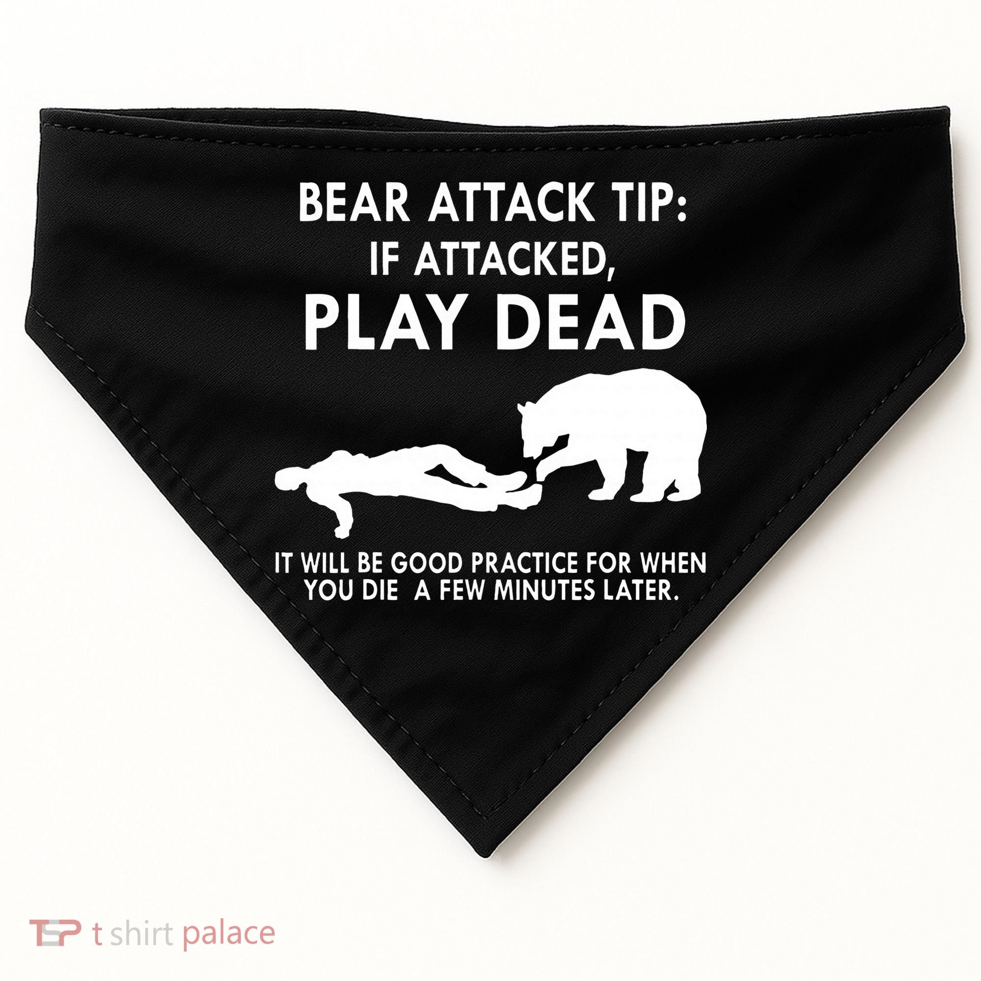 Bear Attack Tip If Attacked Play Dead It Will Be Good USA-Made Doggie Bandana