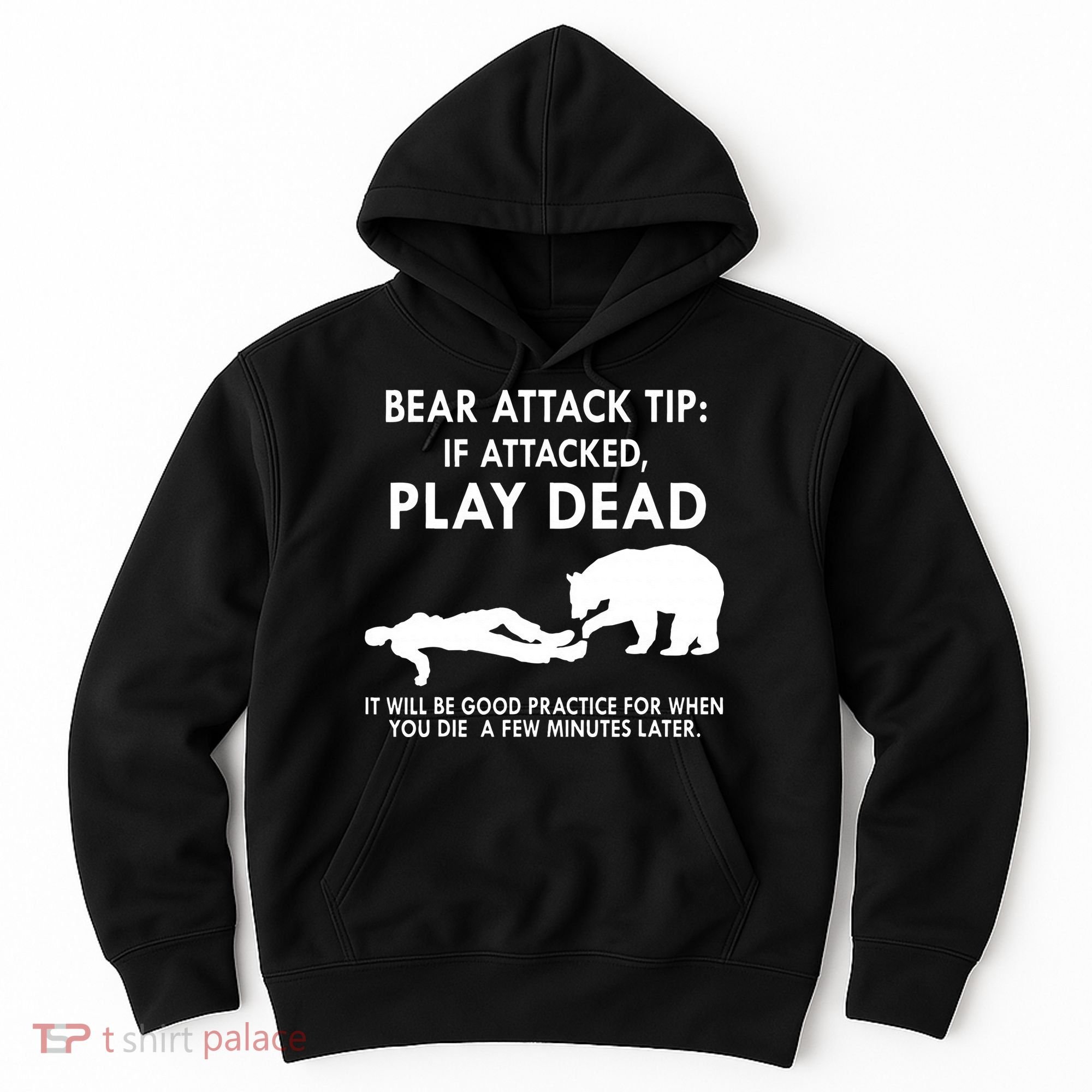Bear Attack Tip If Attacked Play Dead It Will Be Good Hoodie
