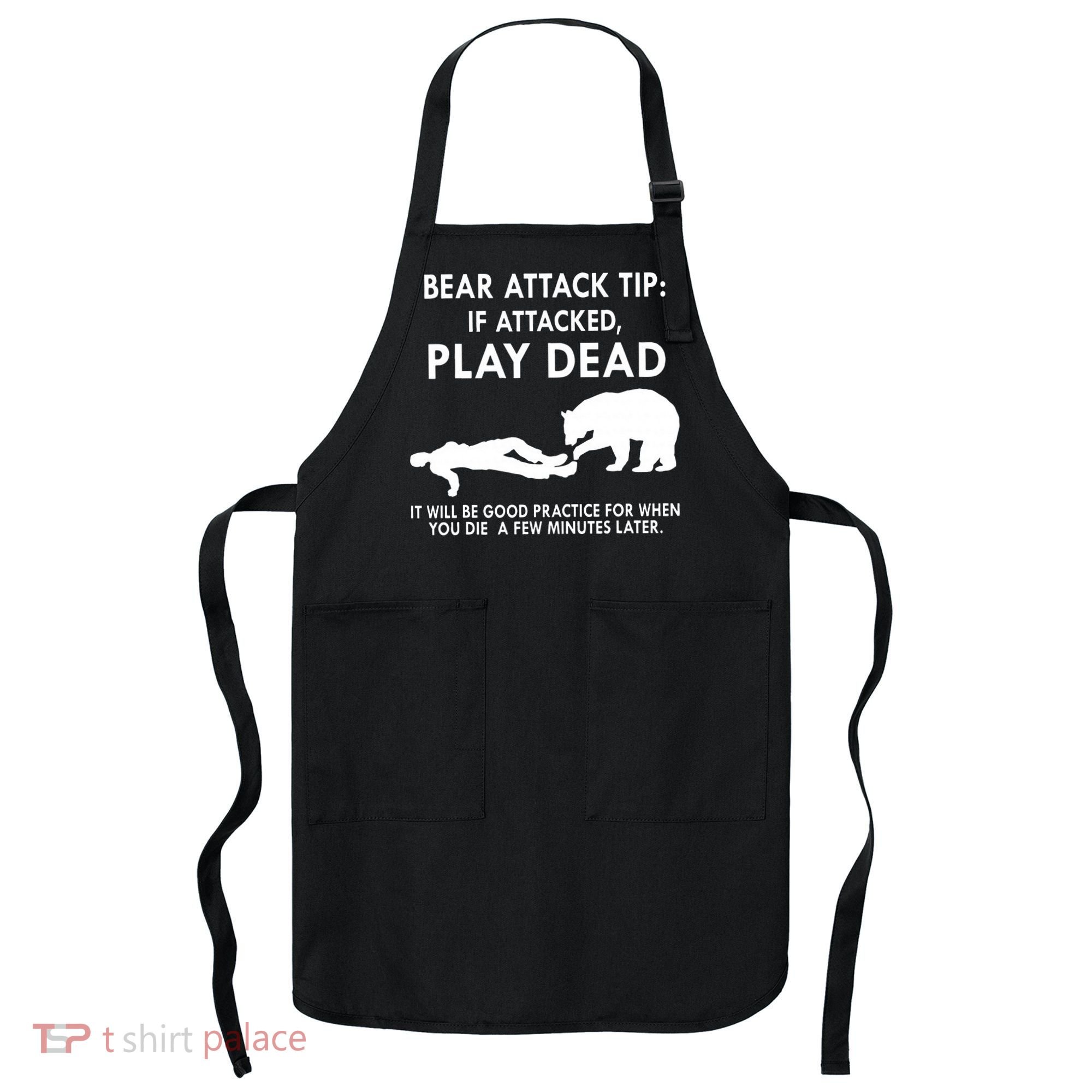 Bear Attack Tip If Attacked Play Dead It Will Be Good Apron