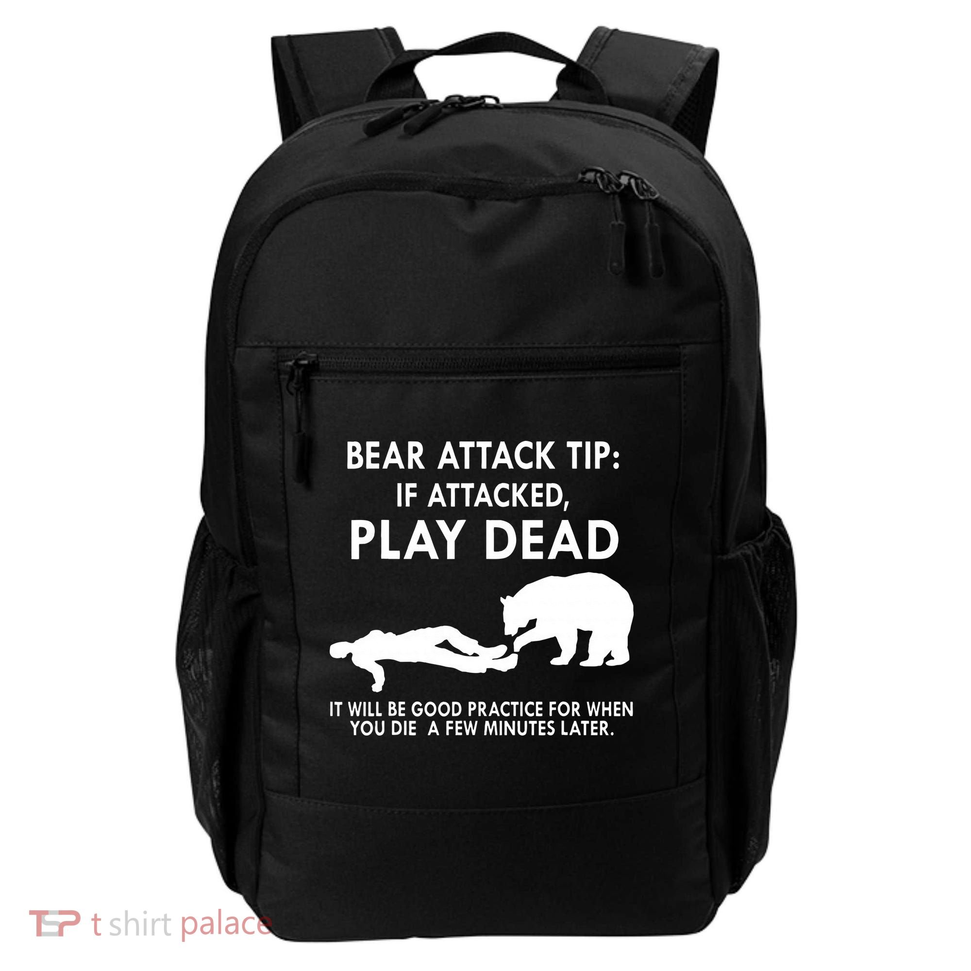Bear Attack Tip If Attacked Play Dead It Will Be Good Backpack