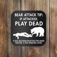 Bear Attack Tip If Attacked Play Dead It Will Be Good Coaster thumb 0