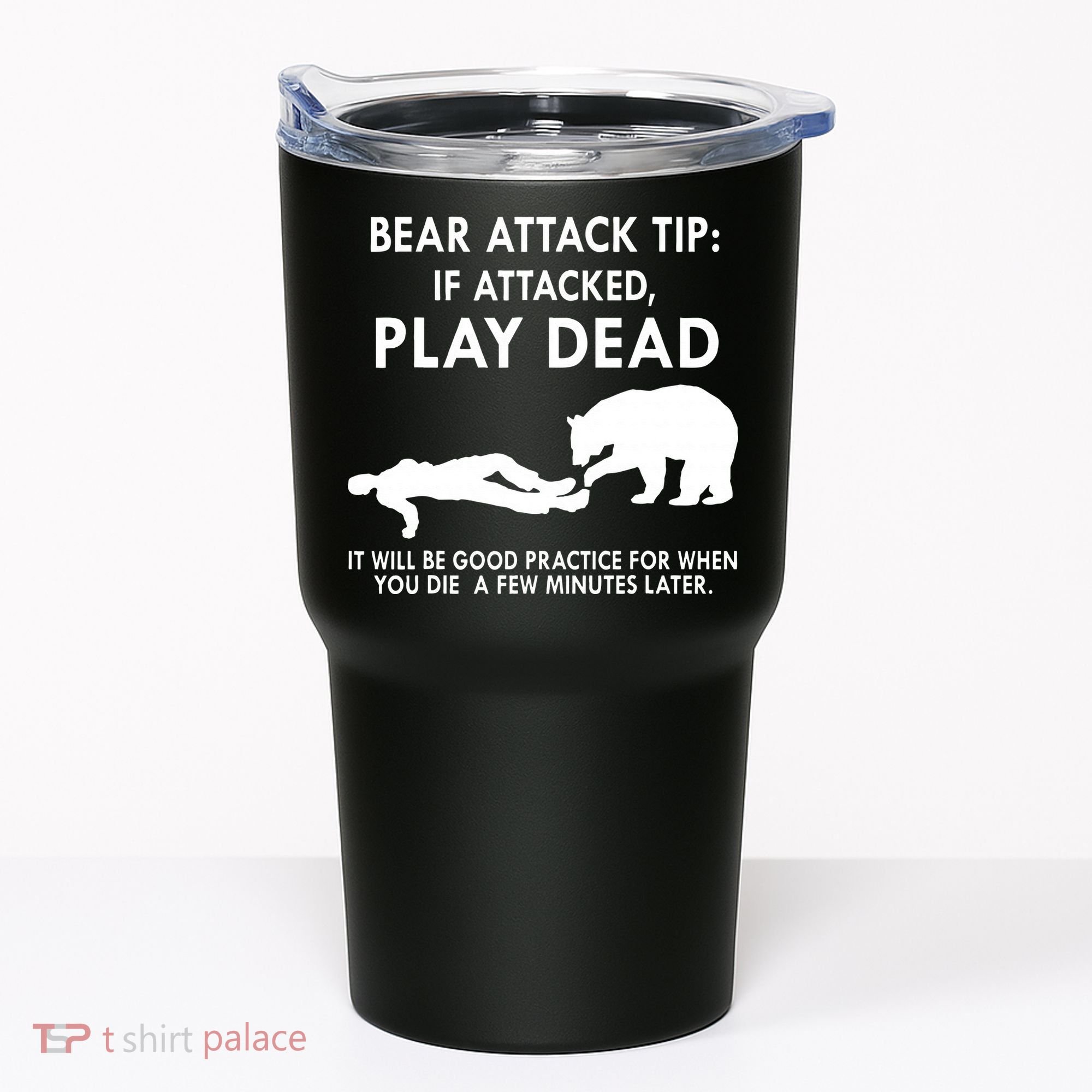 Bear Attack Tip If Attacked Play Dead It Will Be Good Tumbler