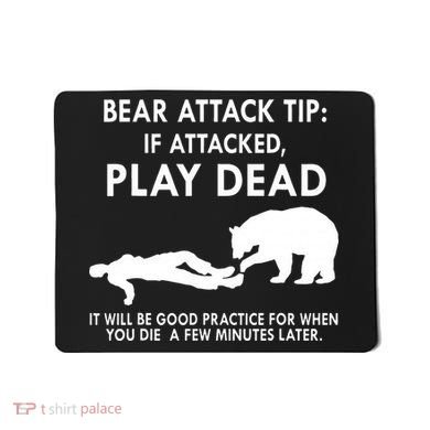 Bear Attack Tip If Attacked Play Dead It Will Be Good Mousepad