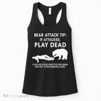 Bear Attack Tip If Attacked Play Dead It Will Be Good Women's Tank Top thumb 0
