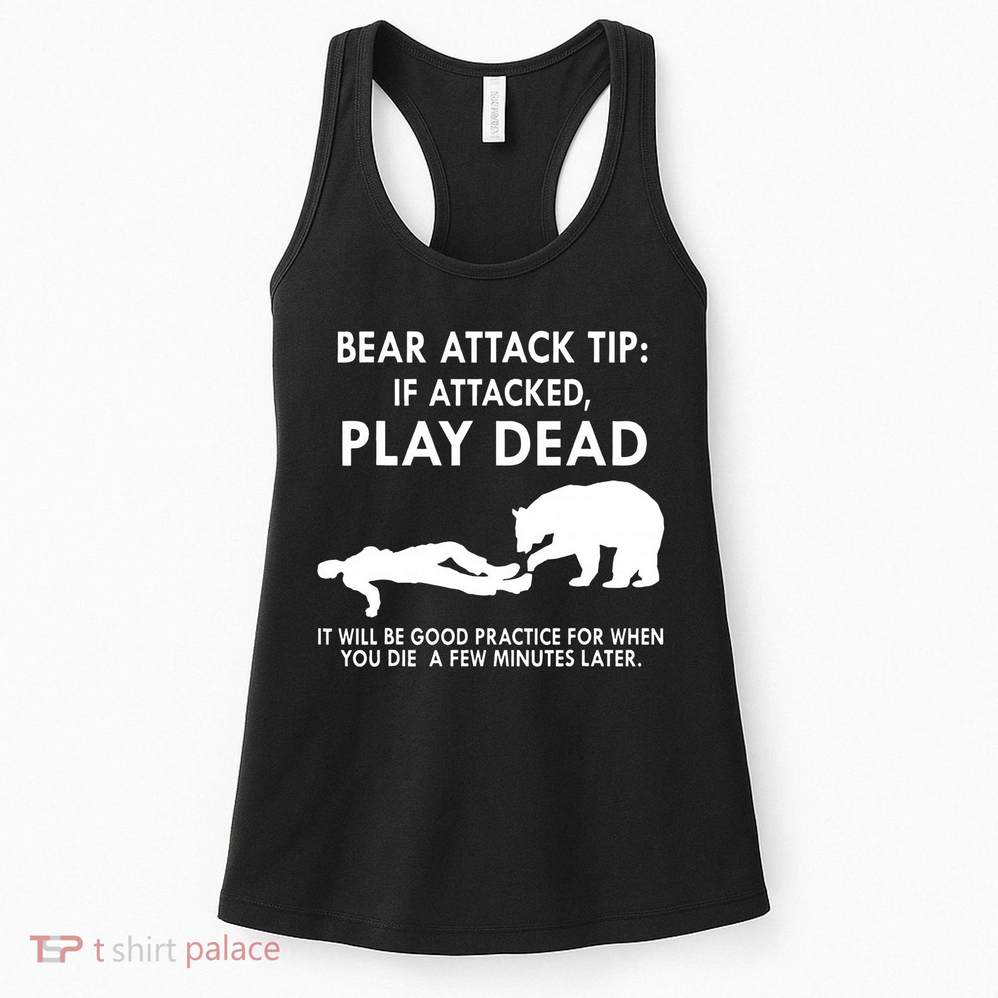 Bear Attack Tip If Attacked Play Dead It Will Be Good Women's Tank Top