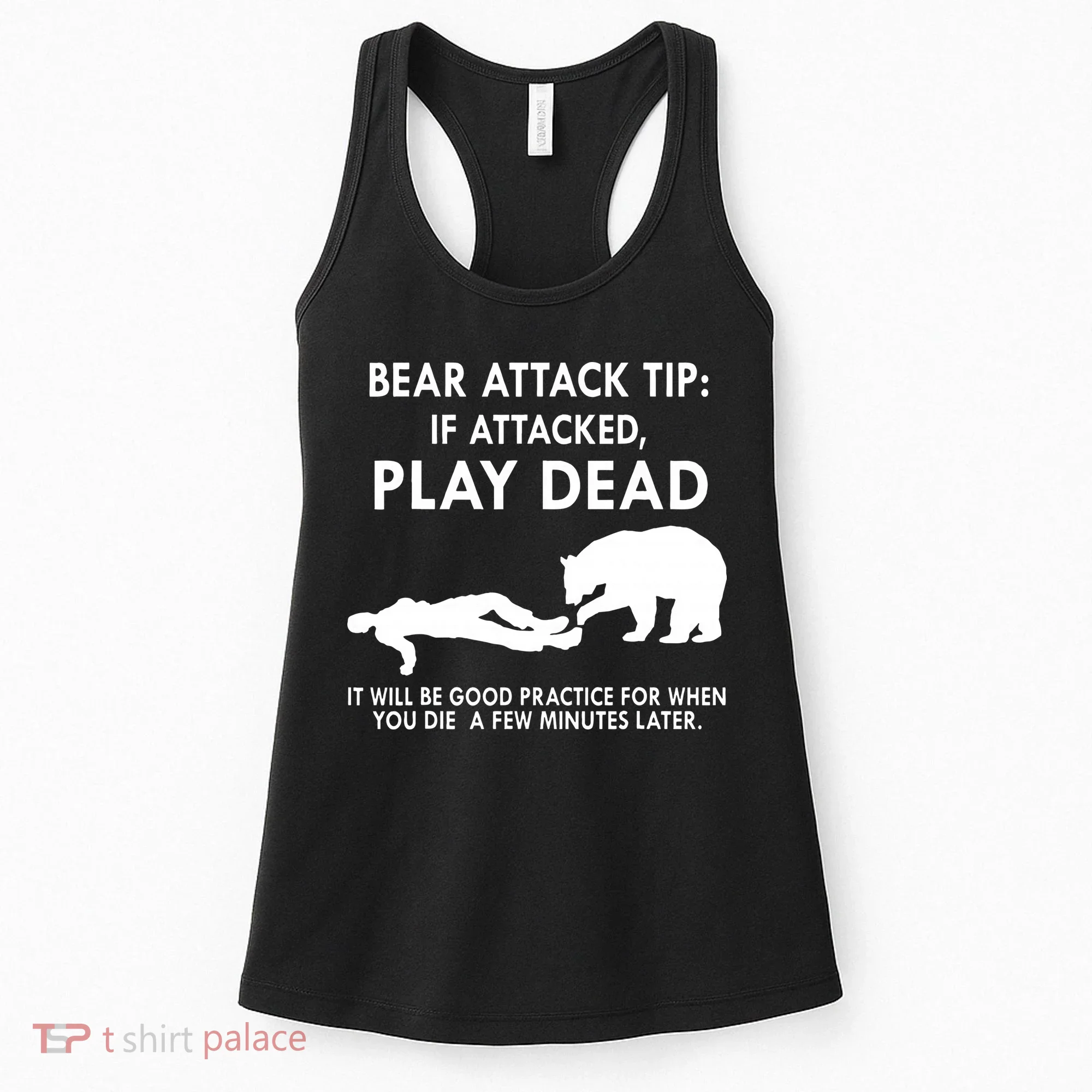 Bear Attack Tip If Attacked Play Dead It Will Be Good Women's Tank Top