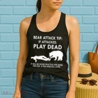 Bear Attack Tip If Attacked Play Dead It Will Be Good Women's Tank Top thumb 2