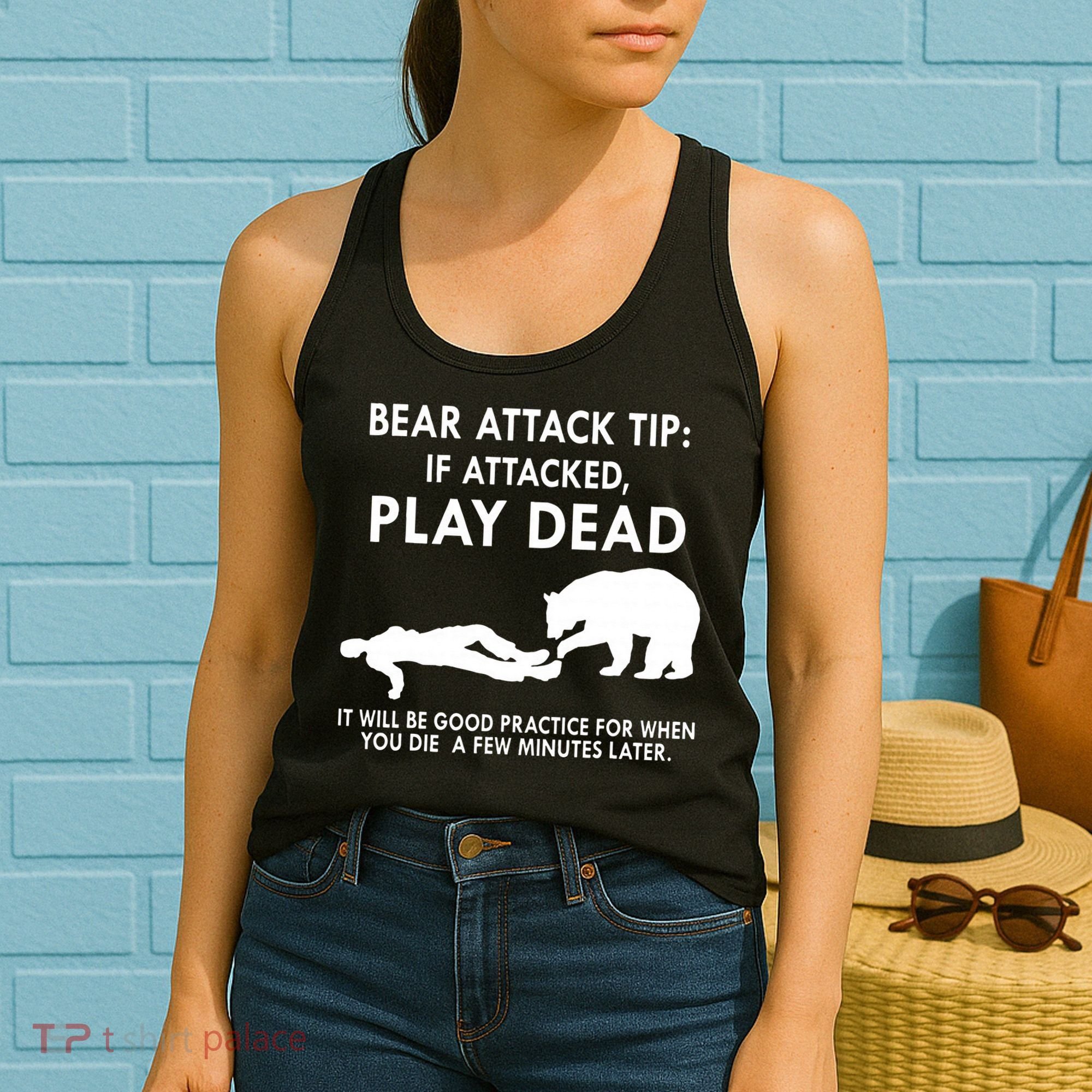 Bear Attack Tip If Attacked Play Dead It Will Be Good Women's Tank Top