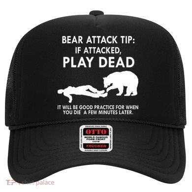 Bear Attack Tip If Attacked Play Dead It Will Be Good Hat