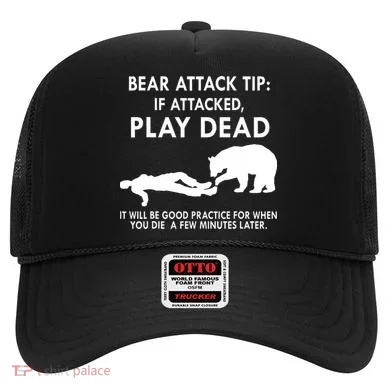 Bear Attack Tip If Attacked Play Dead It Will Be Good Hat