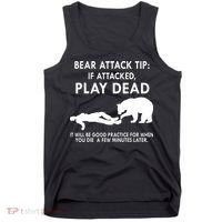 Bear Attack Tip If Attacked Play Dead It Will Be Good Tank Top thumb 0
