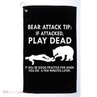 Bear Attack Tip If Attacked Play Dead It Will Be Good Golf Towel thumb 0