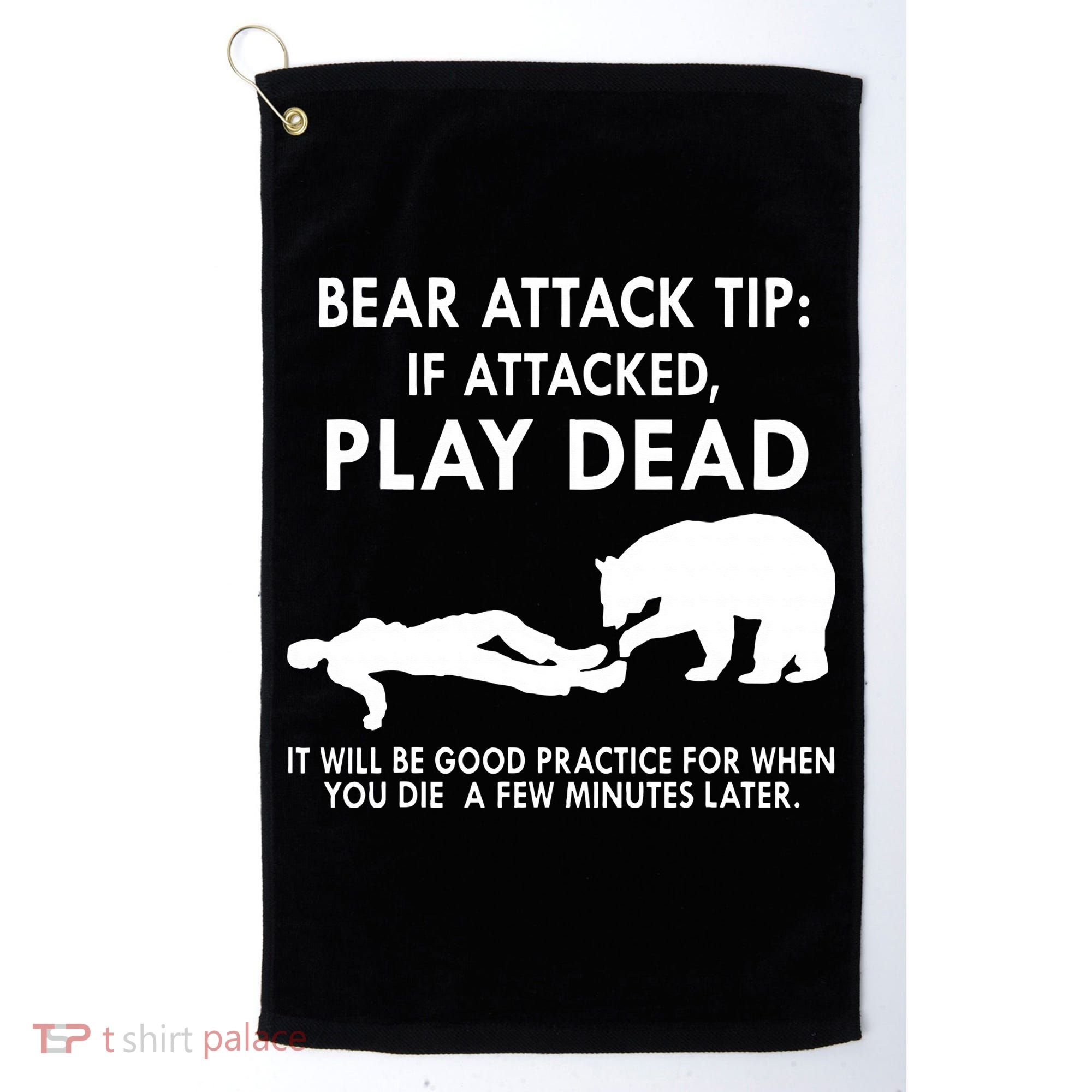 Bear Attack Tip If Attacked Play Dead It Will Be Good Golf Towel