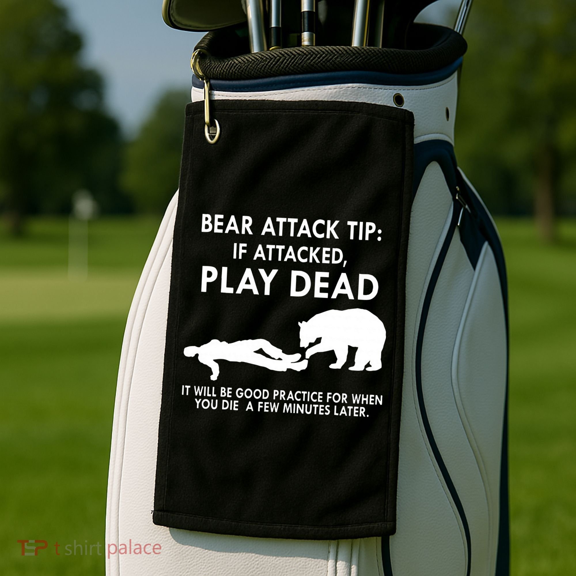 Bear Attack Tip If Attacked Play Dead It Will Be Good Golf Towel